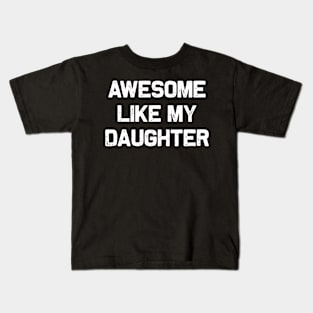 Awesome Like My Daughter Kids T-Shirt